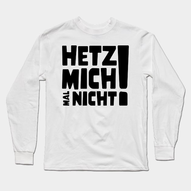 Hetz mich mal nicht ! | Lustig Funny Spruch Long Sleeve T-Shirt by jodotodesign